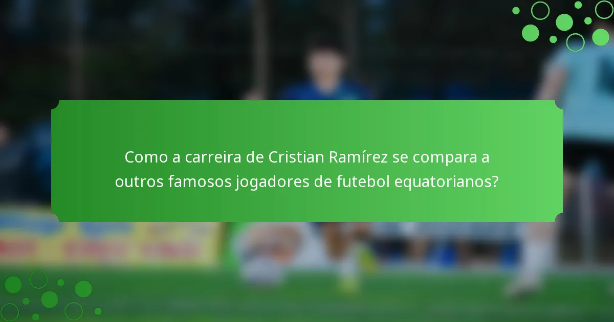 Como a carreira de Cristian Ramírez se compara a outros famosos jogadores de futebol equatorianos?