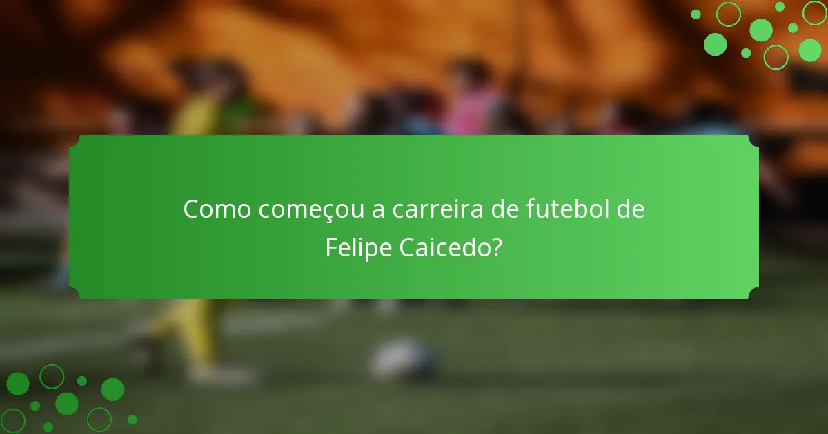Como começou a carreira de futebol de Felipe Caicedo?