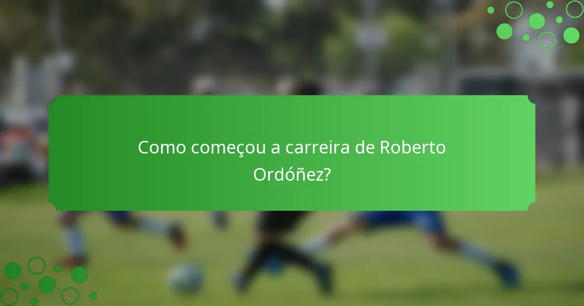 Como começou a carreira de Roberto Ordóñez?