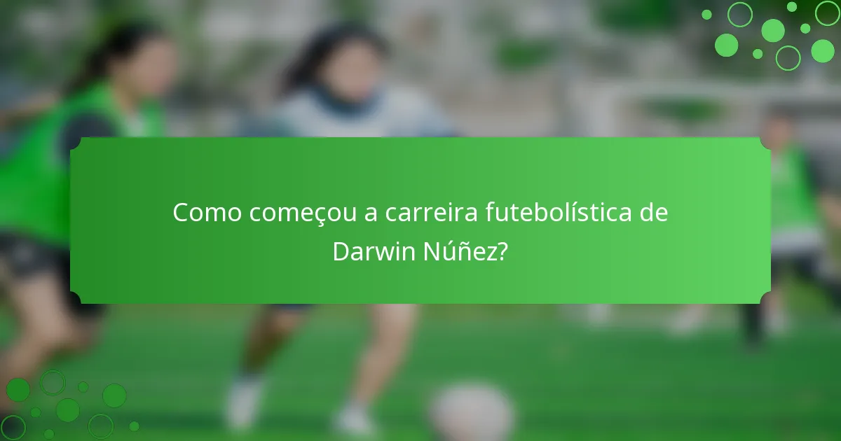 Como começou a carreira futebolística de Darwin Núñez?