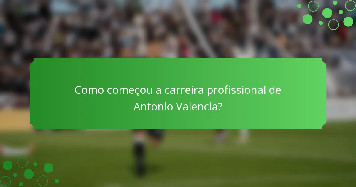 Como começou a carreira profissional de Antonio Valencia?