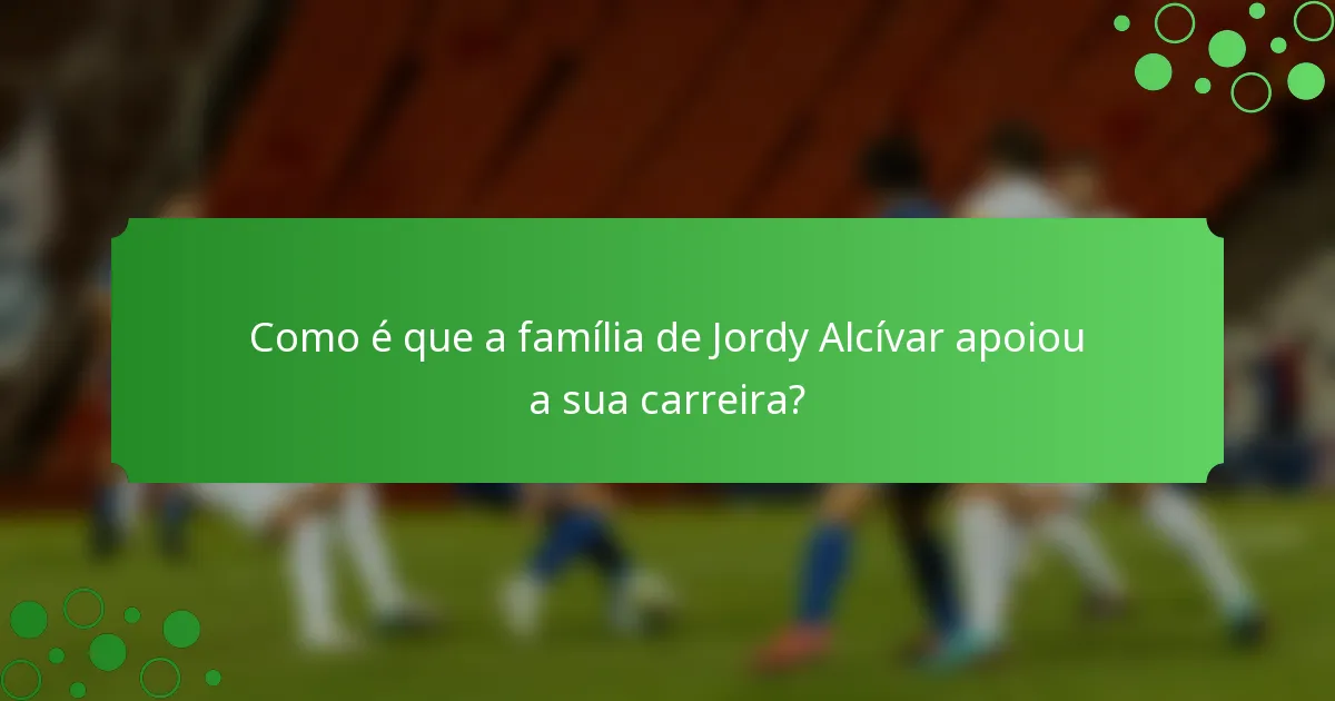 Como é que a família de Jordy Alcívar apoiou a sua carreira?