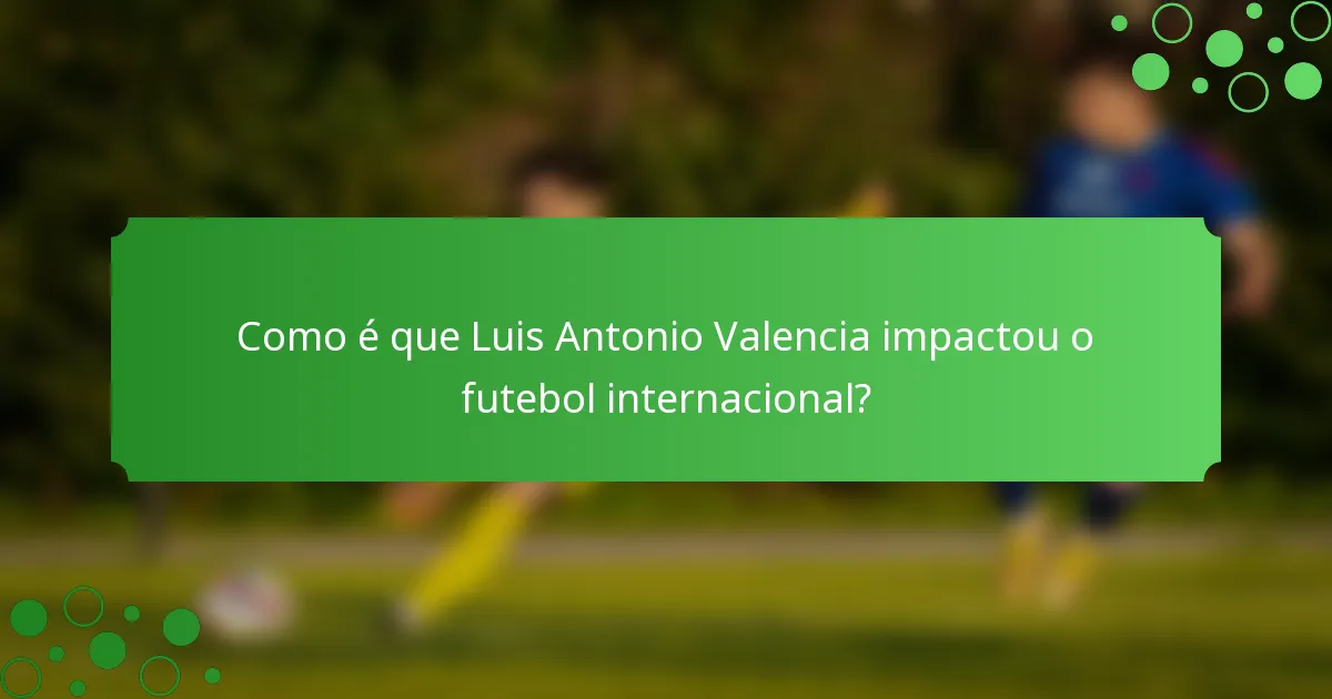 Como é que Luis Antonio Valencia impactou o futebol internacional?