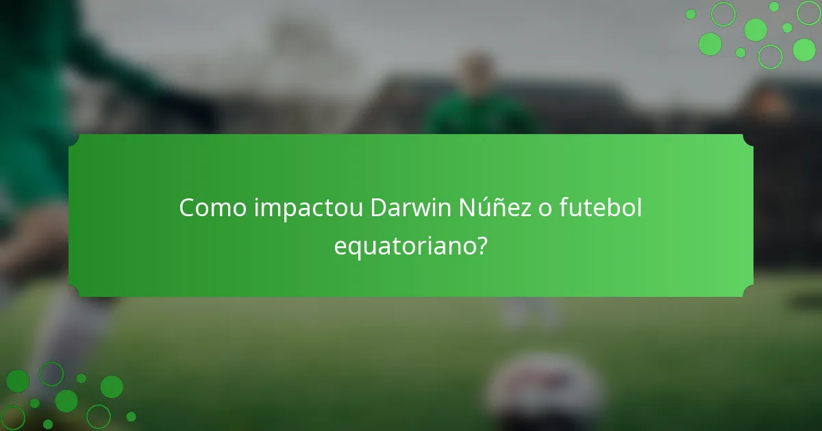 Como impactou Darwin Núñez o futebol equatoriano?