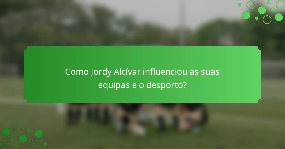 Como Jordy Alcívar influenciou as suas equipas e o desporto?