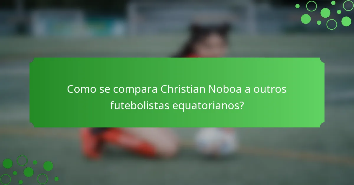 Como se compara Christian Noboa a outros futebolistas equatorianos?
