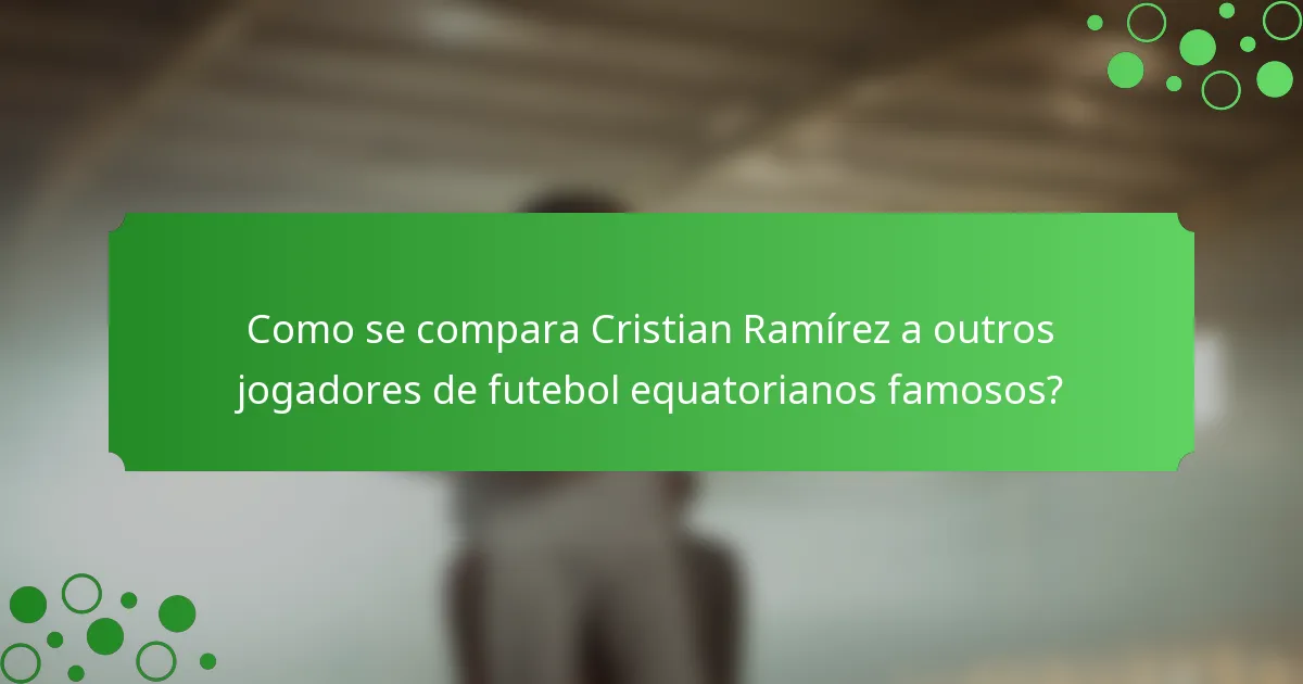 Como se compara Cristian Ramírez a outros jogadores de futebol equatorianos famosos?