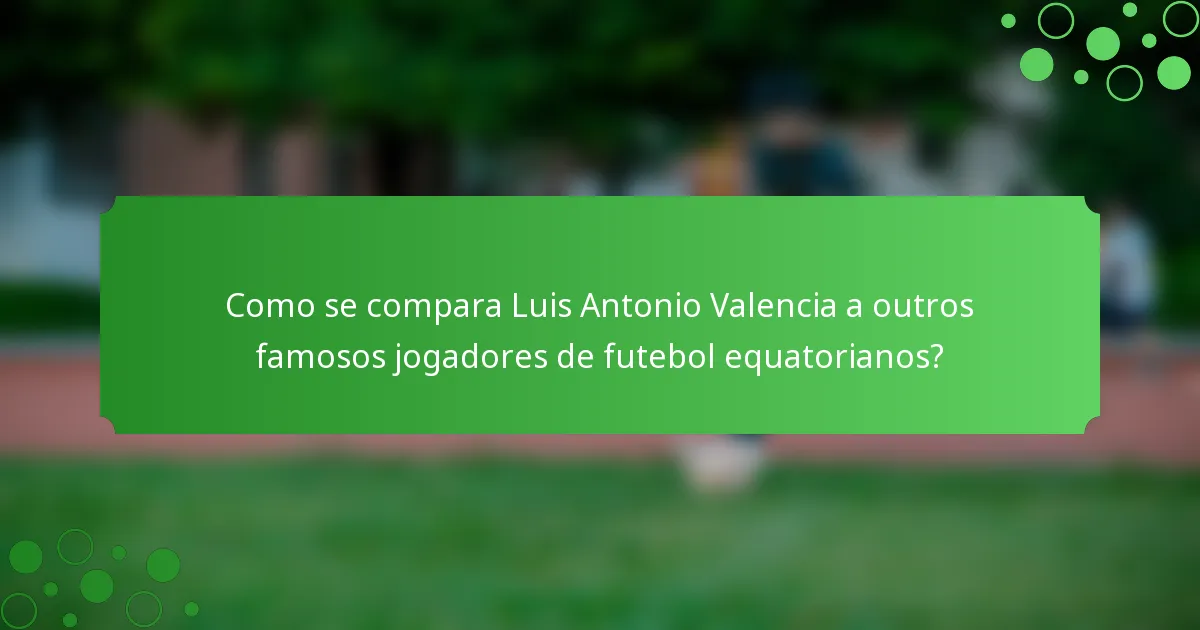 Como se compara Luis Antonio Valencia a outros famosos jogadores de futebol equatorianos?