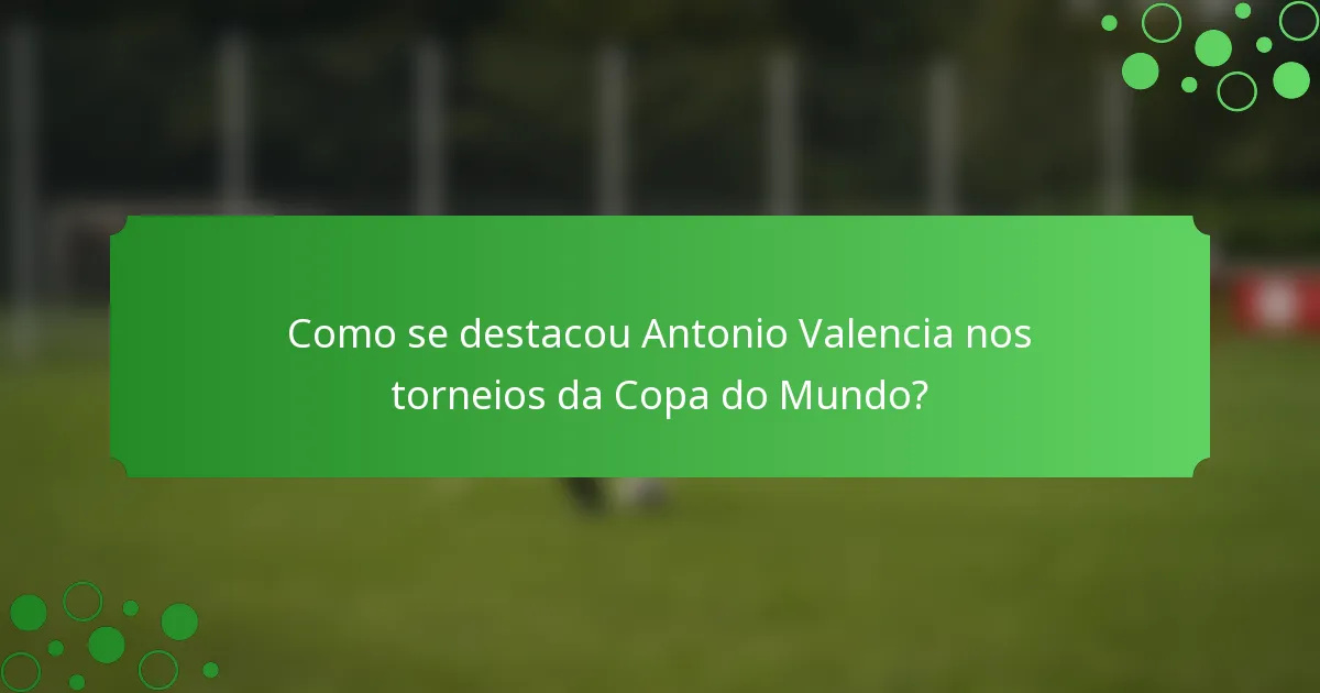 Como se destacou Antonio Valencia nos torneios da Copa do Mundo?