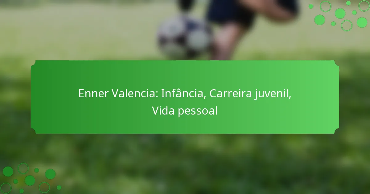 Enner Valencia: Infância, Carreira juvenil, Vida pessoal