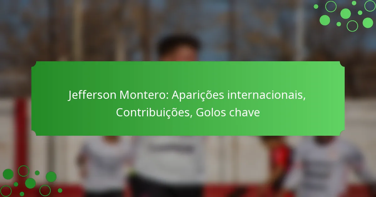 Jefferson Montero: Aparições internacionais, Contribuições, Golos chave