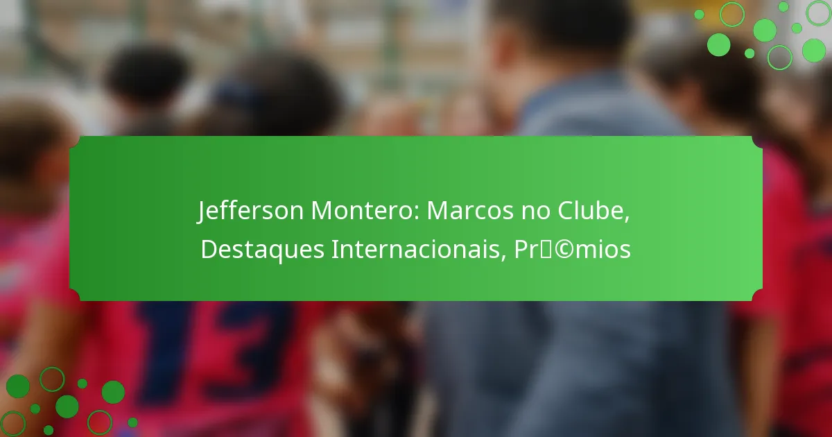 Jefferson Montero: Marcos no Clube, Destaques Internacionais, Prémios