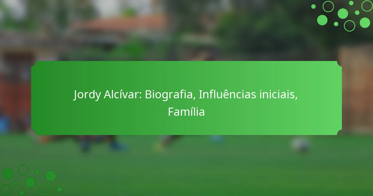 Jordy Alcívar: Biografia, Influências iniciais, Família
