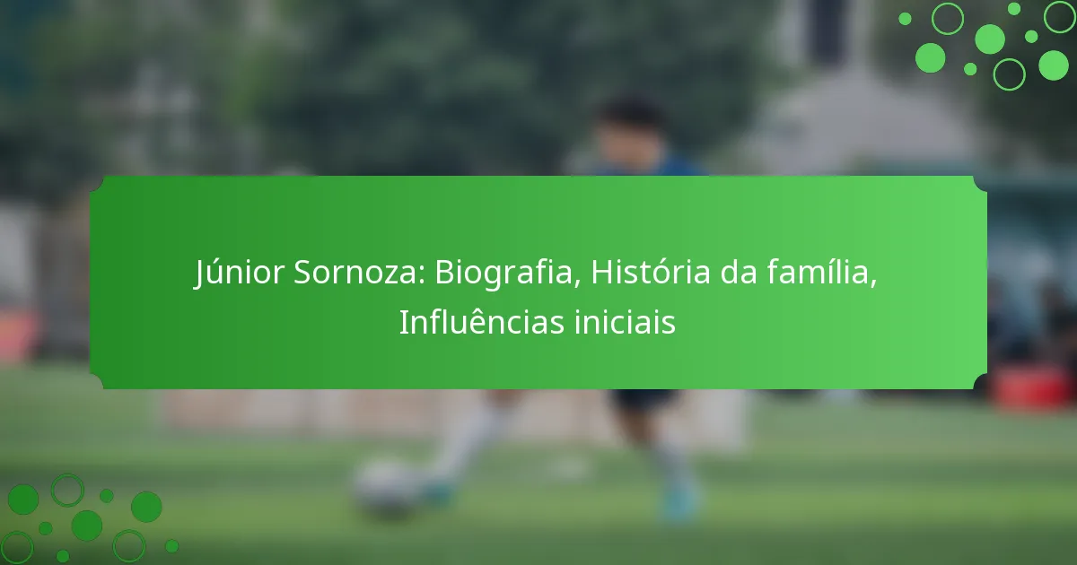 Júnior Sornoza: Biografia, História da família, Influências iniciais