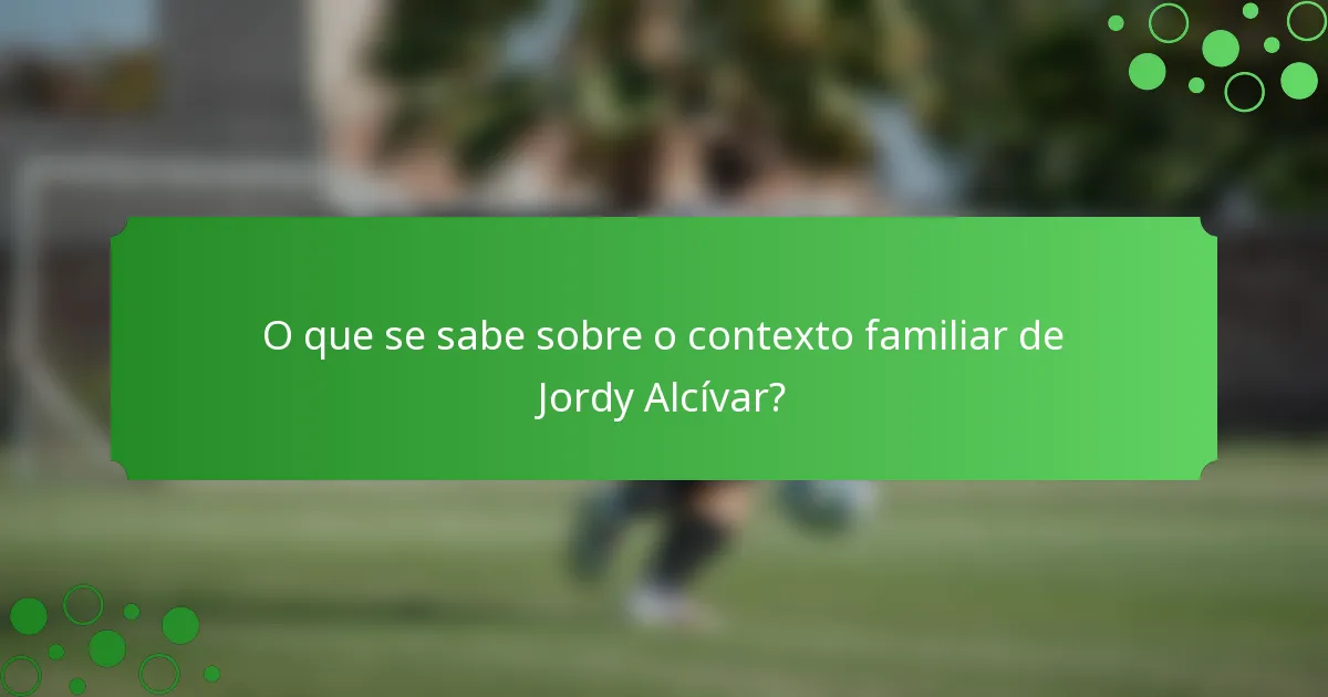 O que se sabe sobre o contexto familiar de Jordy Alcívar?