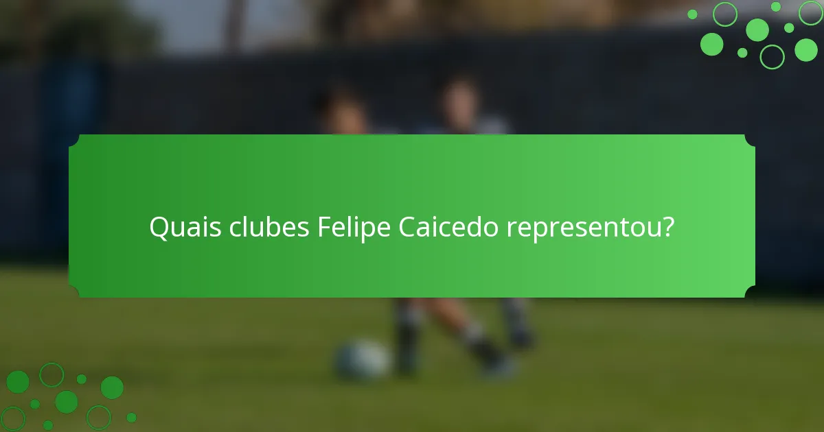 Quais clubes Felipe Caicedo representou?