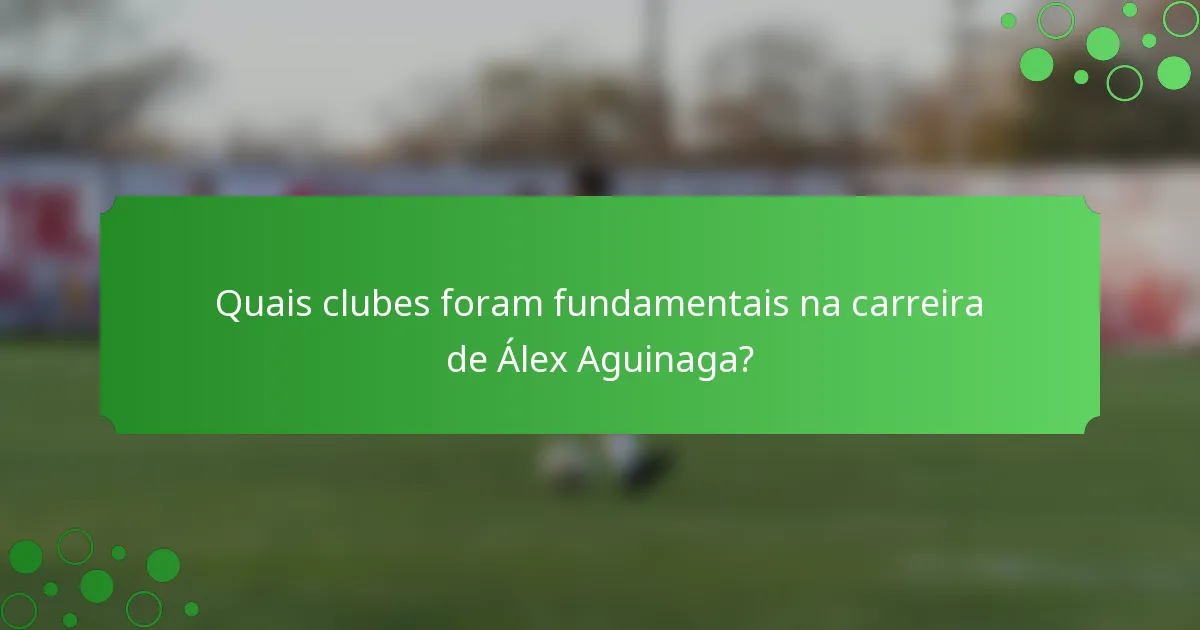 Quais clubes foram fundamentais na carreira de Álex Aguinaga?