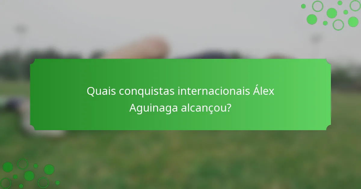 Quais conquistas internacionais Álex Aguinaga alcançou?
