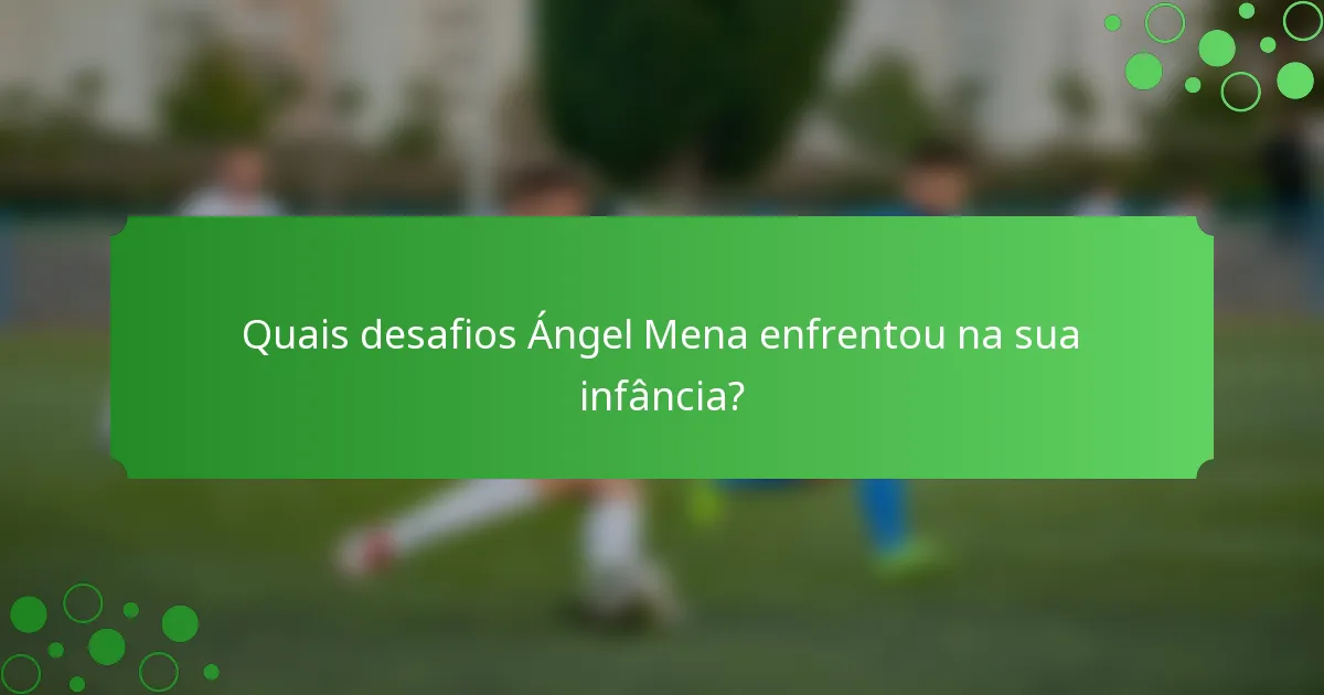 Quais desafios Ángel Mena enfrentou na sua infância?