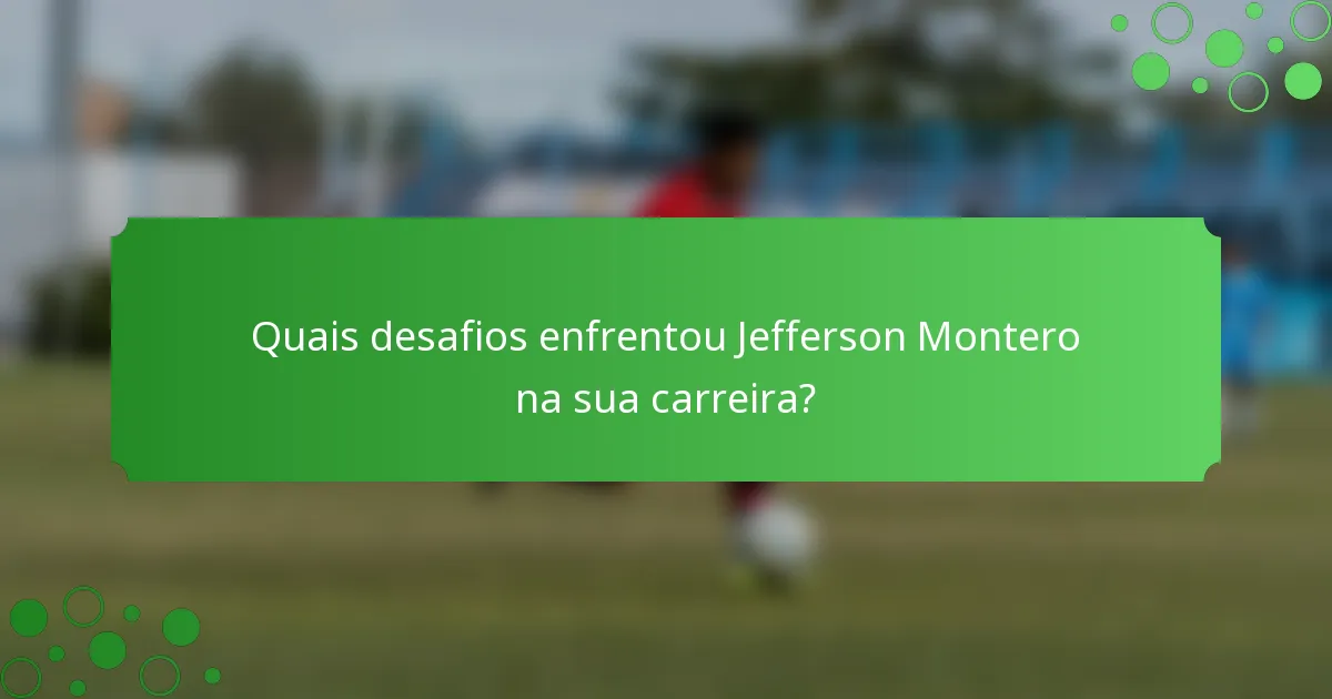 Quais desafios enfrentou Jefferson Montero na sua carreira?