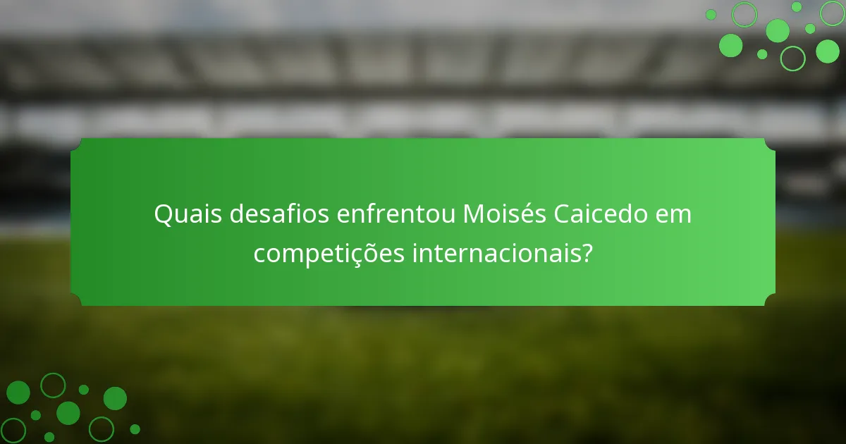 Quais desafios enfrentou Moisés Caicedo em competições internacionais?