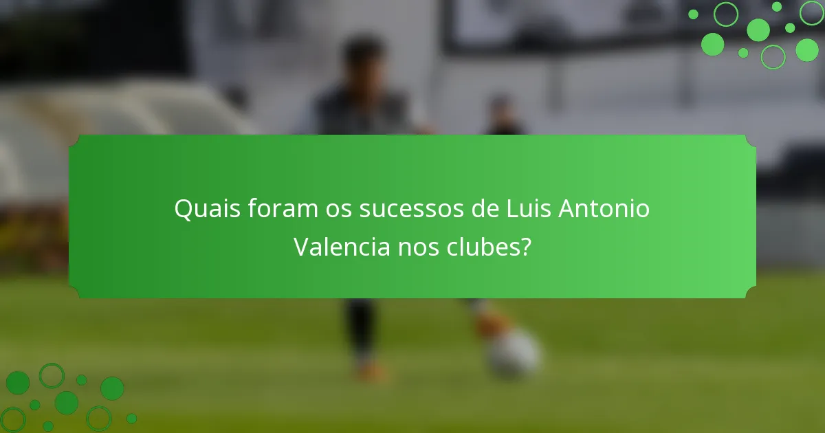 Quais foram os sucessos de Luis Antonio Valencia nos clubes?