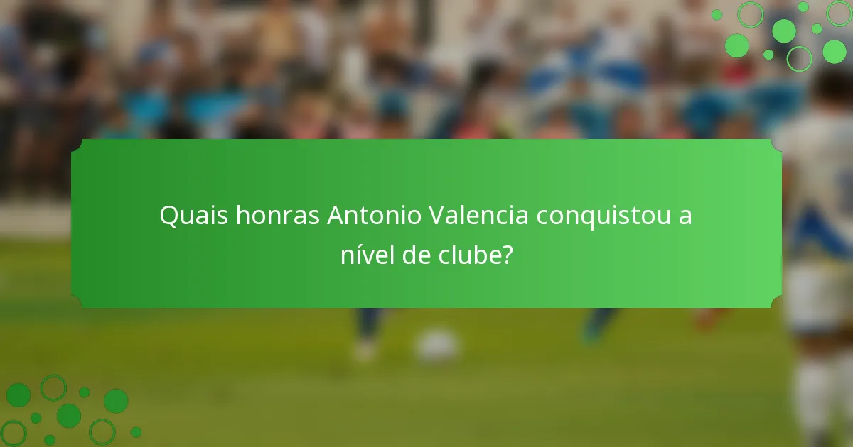 Quais honras Antonio Valencia conquistou a nível de clube?