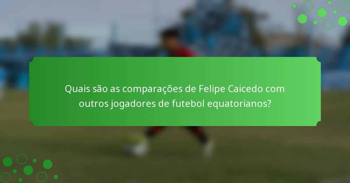 Quais são as comparações de Felipe Caicedo com outros jogadores de futebol equatorianos?