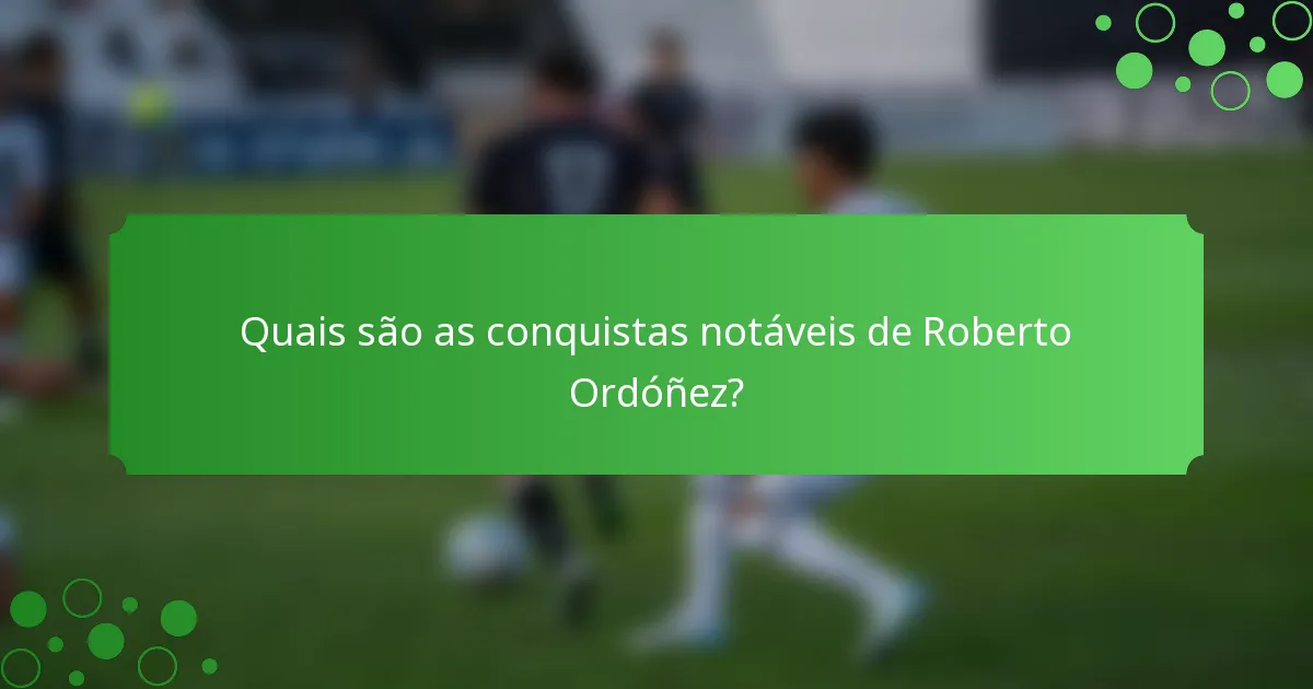 Quais são as conquistas notáveis de Roberto Ordóñez?