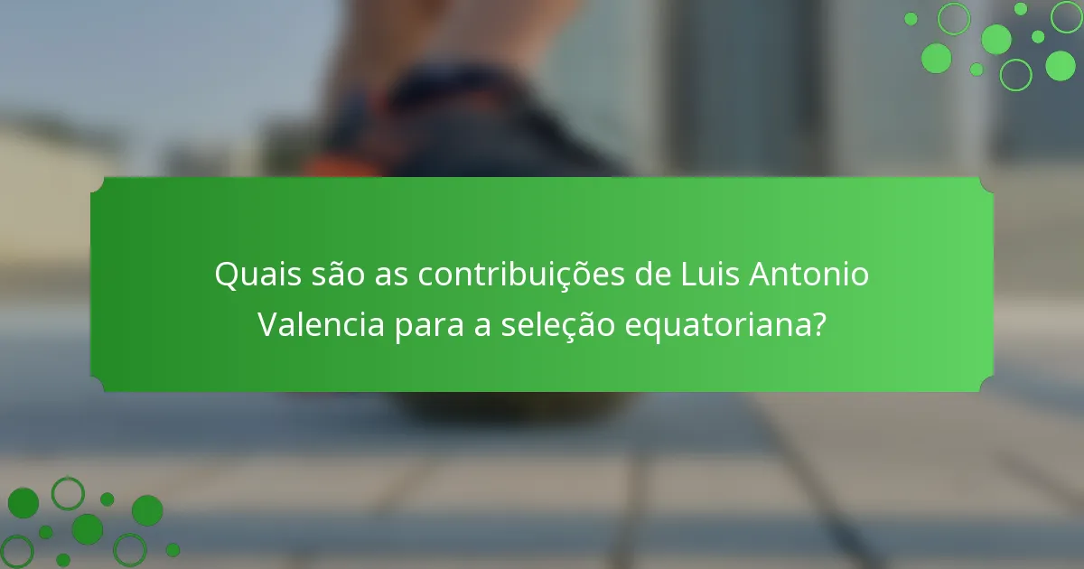 Quais são as contribuições de Luis Antonio Valencia para a seleção equatoriana?