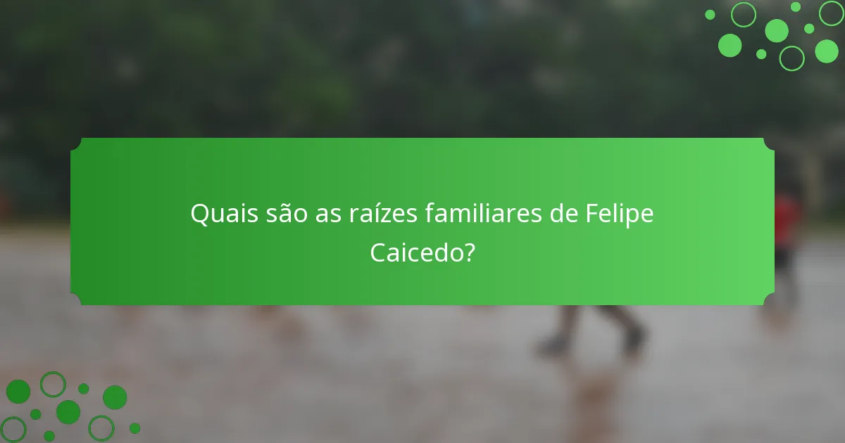 Quais são as raízes familiares de Felipe Caicedo?