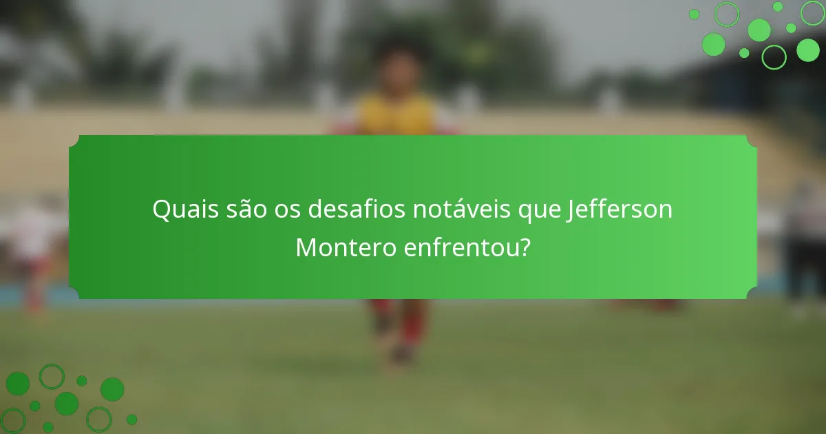 Quais são os desafios notáveis que Jefferson Montero enfrentou?