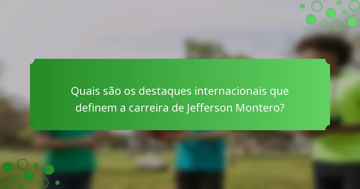 Quais são os destaques internacionais que definem a carreira de Jefferson Montero?