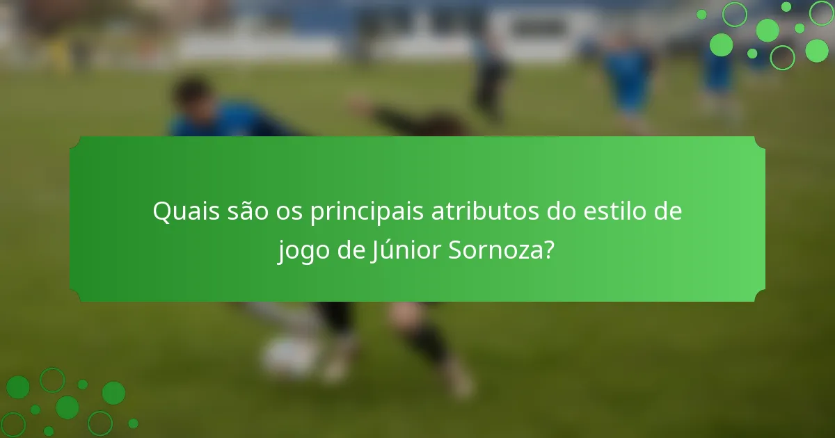 Quais são os principais atributos do estilo de jogo de Júnior Sornoza?