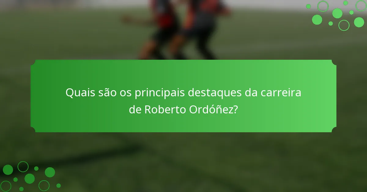 Quais são os principais destaques da carreira de Roberto Ordóñez?