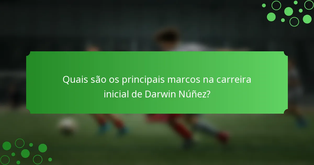 Quais são os principais marcos na carreira inicial de Darwin Núñez?