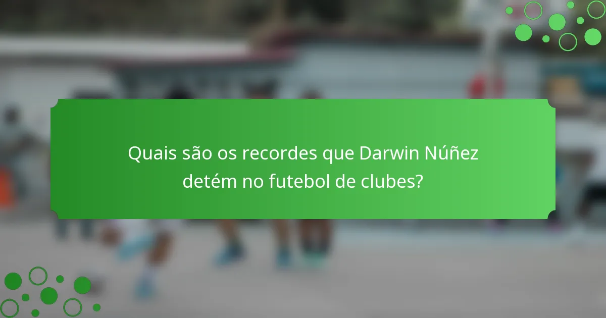 Quais são os recordes que Darwin Núñez detém no futebol de clubes?