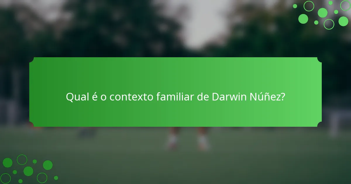 Qual é o contexto familiar de Darwin Núñez?