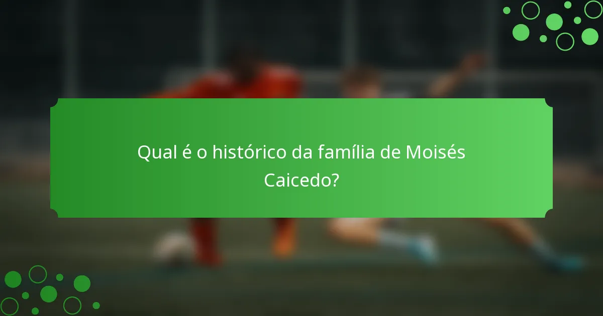 Qual é o histórico da família de Moisés Caicedo?