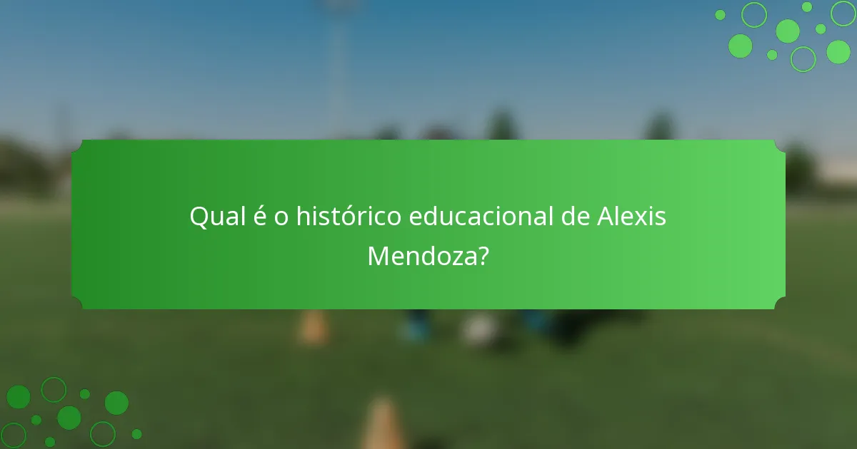 Qual é o histórico educacional de Alexis Mendoza?