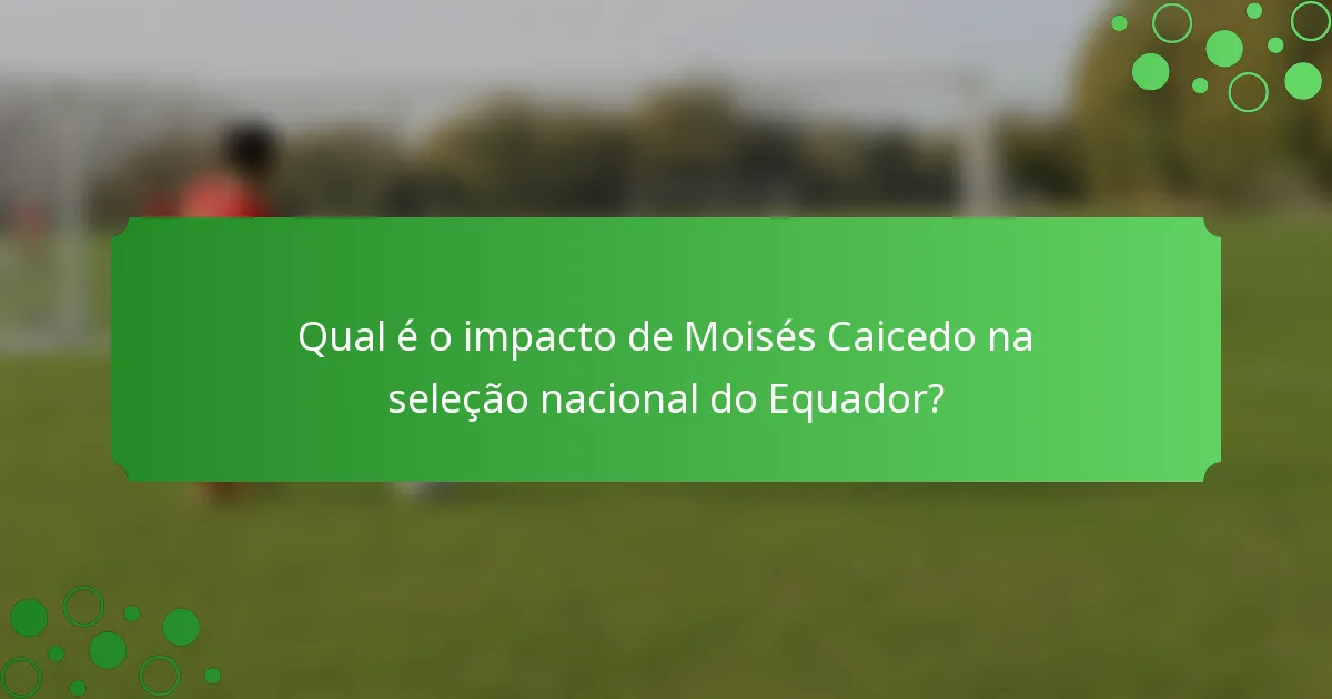 Qual é o impacto de Moisés Caicedo na seleção nacional do Equador?