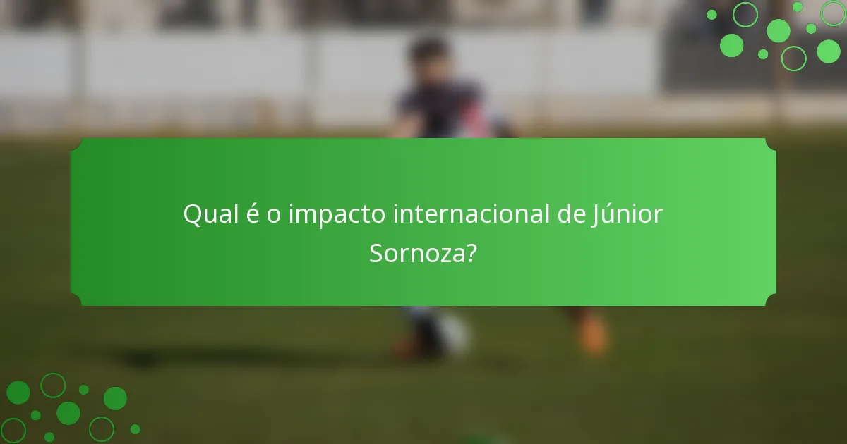 Qual é o impacto internacional de Júnior Sornoza?