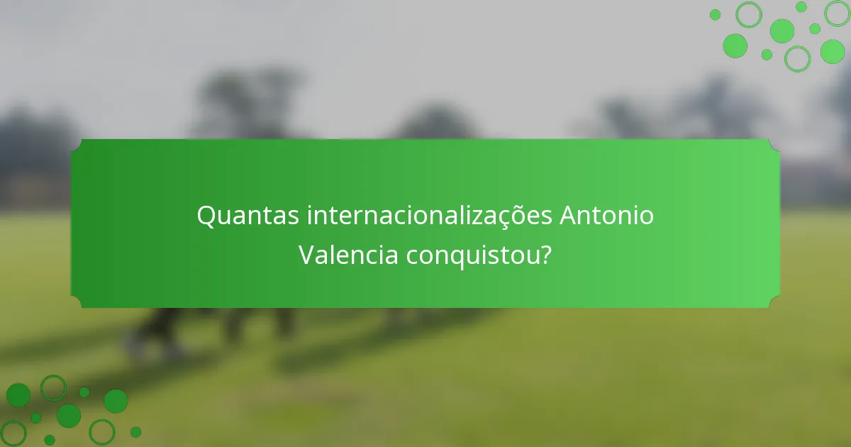 Quantas internacionalizações Antonio Valencia conquistou?