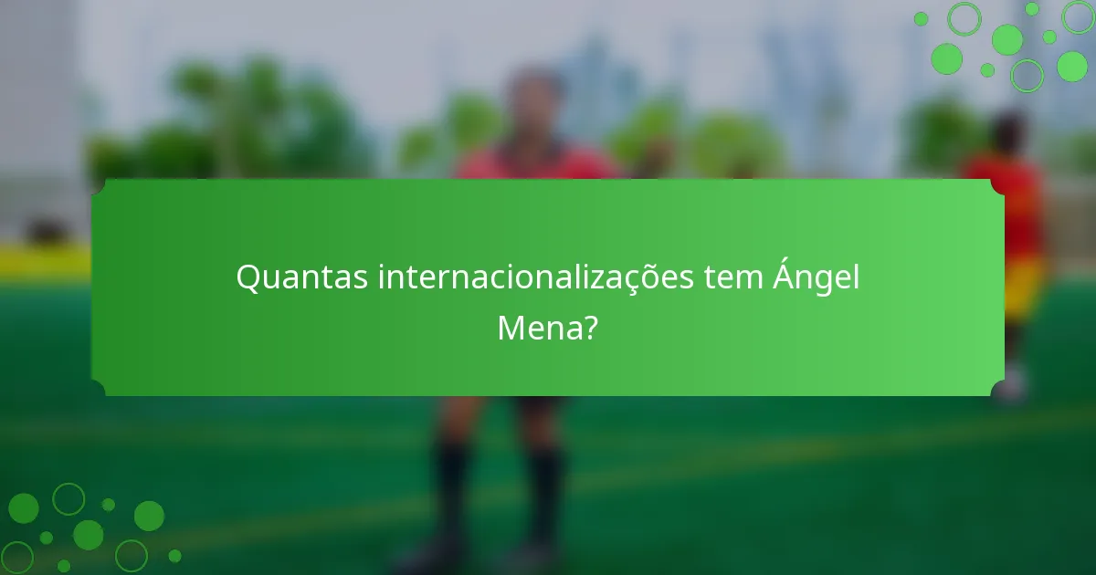 Quantas internacionalizações tem Ángel Mena?
