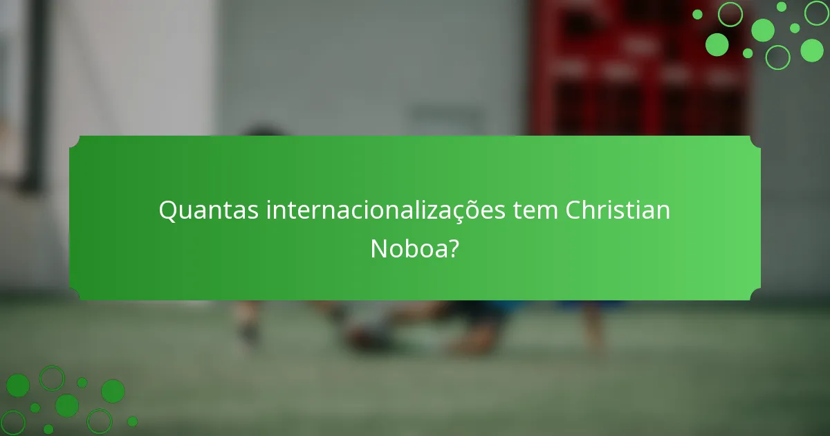 Quantas internacionalizações tem Christian Noboa?