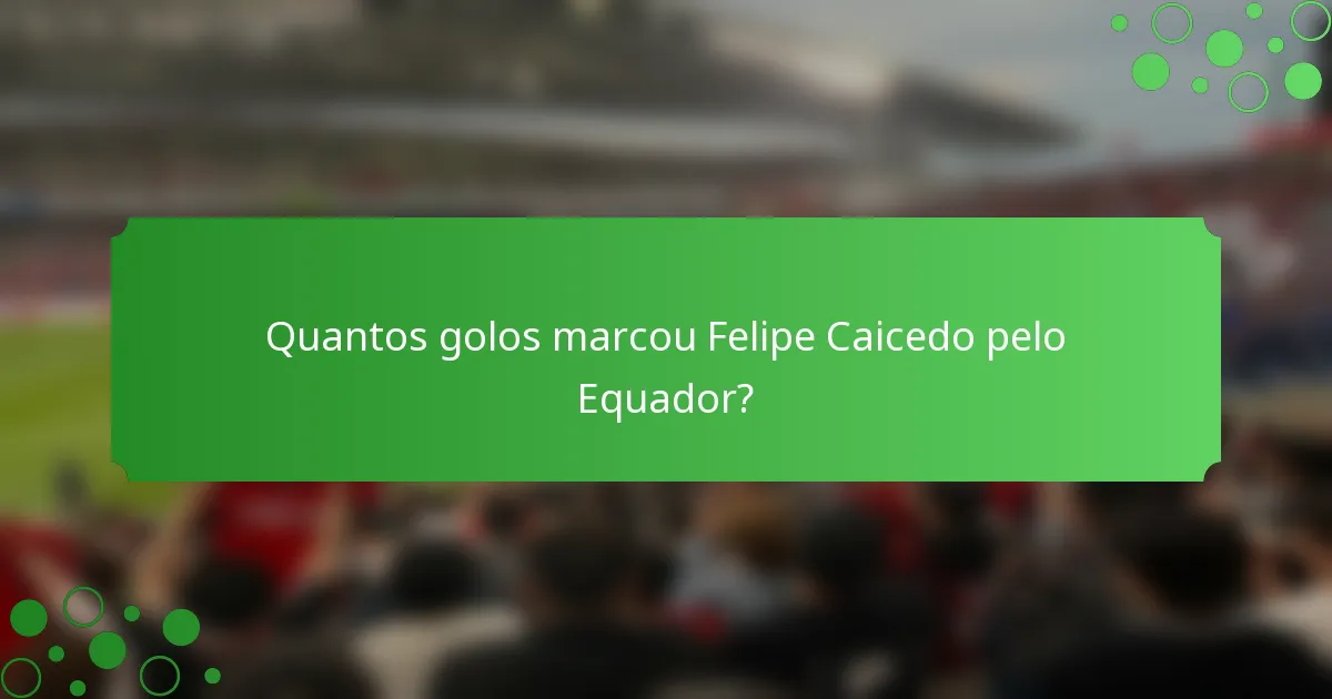 Quantos golos marcou Felipe Caicedo pelo Equador?