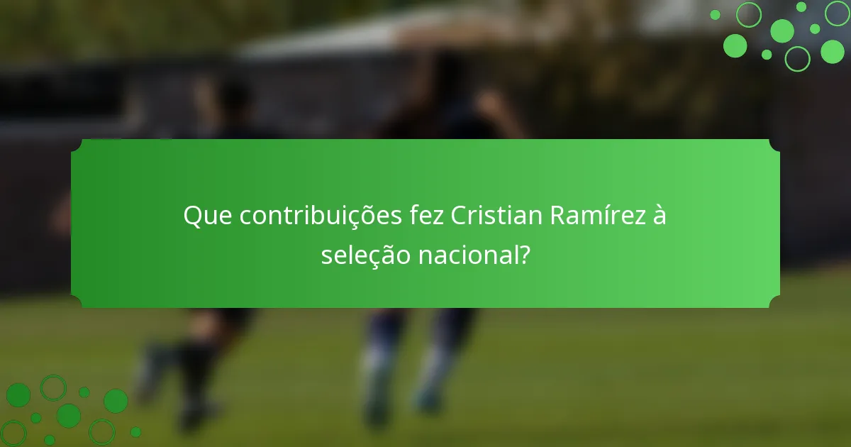 Que contribuições fez Cristian Ramírez à seleção nacional?