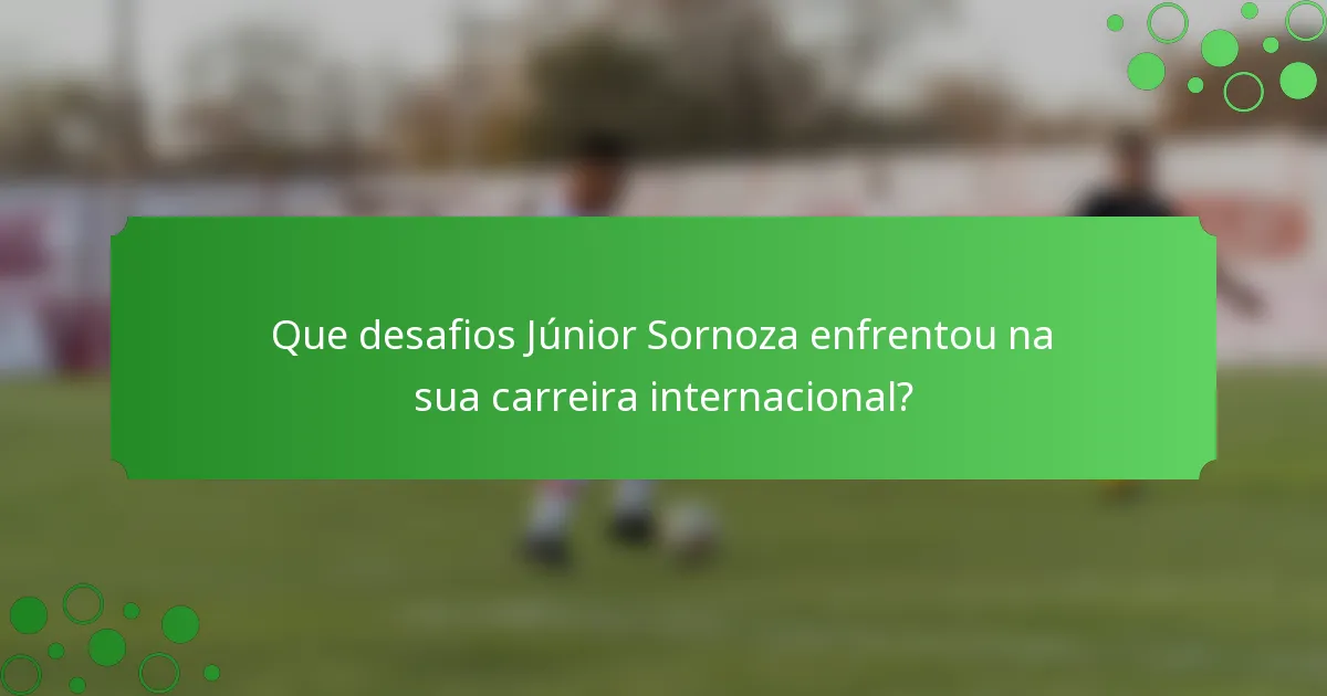 Que desafios Júnior Sornoza enfrentou na sua carreira internacional?