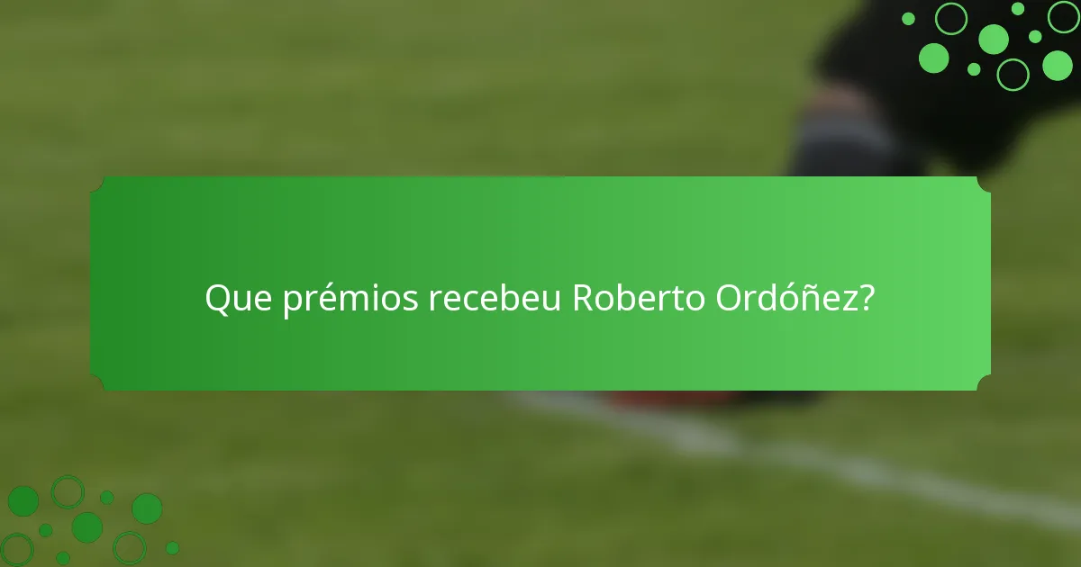 Que prémios recebeu Roberto Ordóñez?