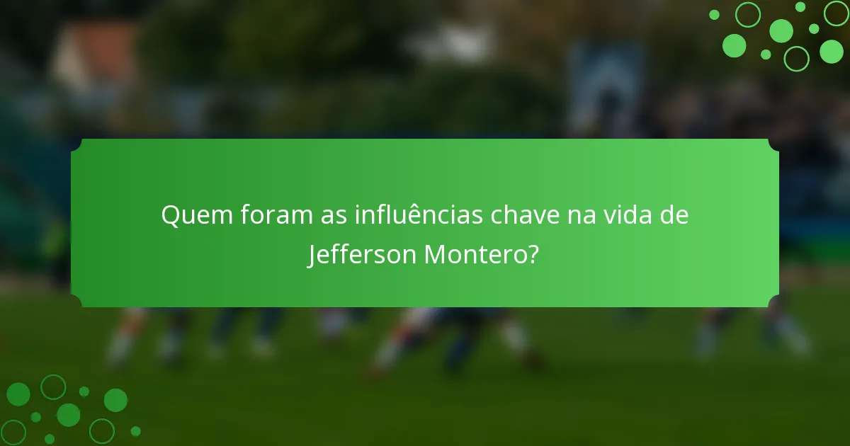 Quem foram as influências chave na vida de Jefferson Montero?